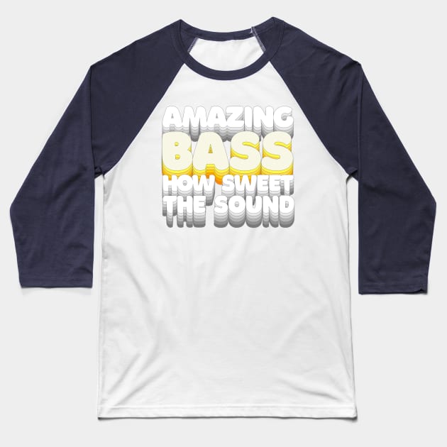 Amazing Bass How Sweet The Sound / Humorous Bassist Typography Design Baseball T-Shirt by DankFutura